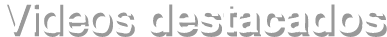 Videos Destacados
